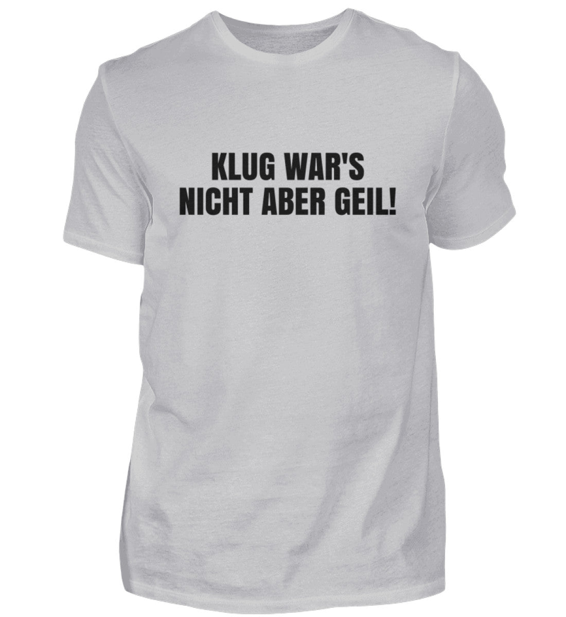 KLUG WAR’S NICHT ABER GEIL - HERREN T-SHIRT - Dufte Kluft