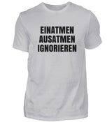 EINATMEN, AUSATMEN, IGNORIEREN - HERREN T-SHIRT