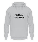 I BREAK TOGETHER - HOODIE