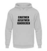 EINATMEN, AUSATMEN, IGNORIEREN - HOODIE