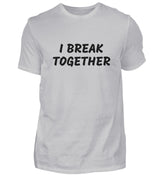 I BREAK TOGETHER - HERREN T-SHIRT