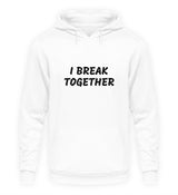 I BREAK TOGETHER - HOODIE