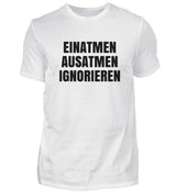 EINATMEN, AUSATMEN, IGNORIEREN - HERREN T-SHIRT