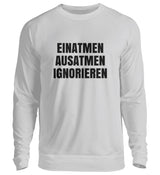EINATMEN, AUSATMEN, IGNORIEREN - SWEATSHIRT