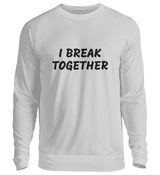 I BREAK TOGETHER - SWEATSHIRT