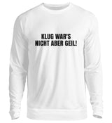 KLUG WAR’S NICHT ABER GEIL - SWEATSHIRT