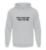 YOU CAN SAY YOU TO ME - HOODIE