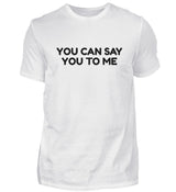 YOU CAN SAY YOU TO ME - HERREN T-SHIRT
