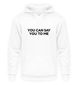 YOU CAN SAY YOU TO ME - HOODIE