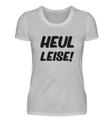 HEUL LEISE - DAMEN T-SHIRT - Dufte Kluft