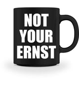 NOT YOUR ERNST - TASSE - Dufte Kluft