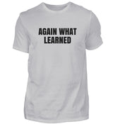 AGAIN WHAT LEARNED - HERREN T-SHIRT