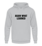 AGAIN WHAT LEARNED - HOODIE