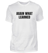 AGAIN WHAT LEARNED - HERREN T-SHIRT