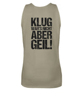 KLUG WAR’S NICHT ABER GEIL! - BACKPRINT DAMEN TANKTOP