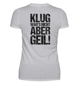 KLUG WAR’S NICHT ABER GEIL! - BACKPRINT DAMEN V-NECK SHIRT