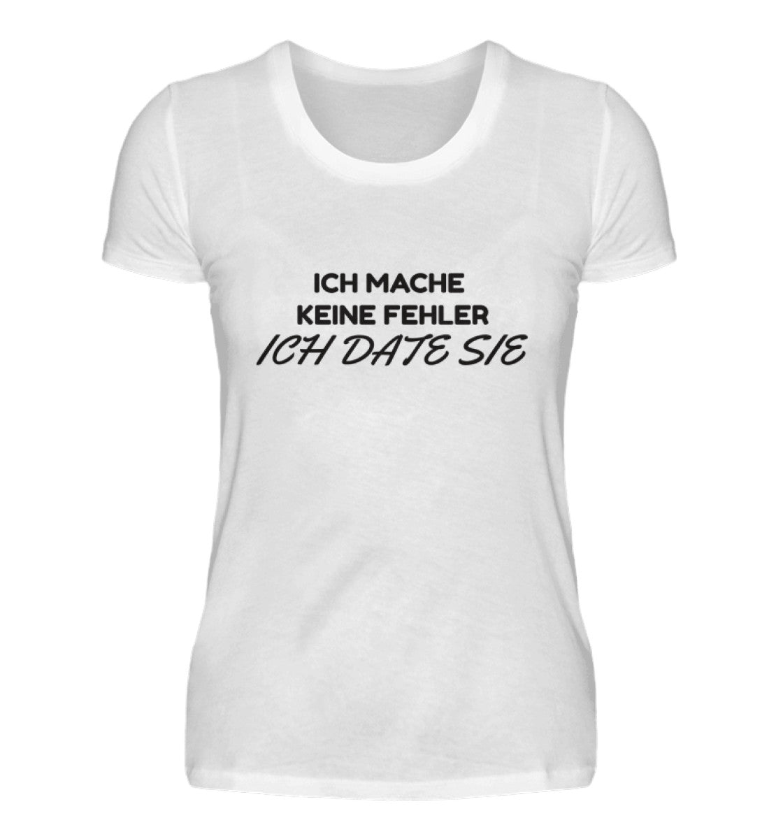 ICH DATE SIE - DAMEN T-SHIRT
