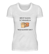 BROT KANN SCHIMMELN - DAMEN T-SHIRT