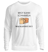 BROT KANN SCHIMMELN - SWEATSHIRT