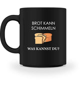 BROT KANN SCHIMMELN - TASSE