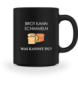 BROT KANN SCHIMMELN - TASSE