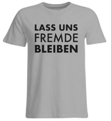 LASS UNS FREMDE BLEIBEN - UNISEX ÜBERGRÖSSENSHIRT