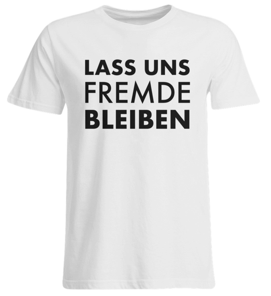 LASS UNS FREMDE BLEIBEN - UNISEX ÜBERGRÖSSENSHIRT