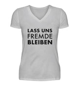 LASS UNS FREMDE BLEIBEN - DAMEN V-NECK SHIRT