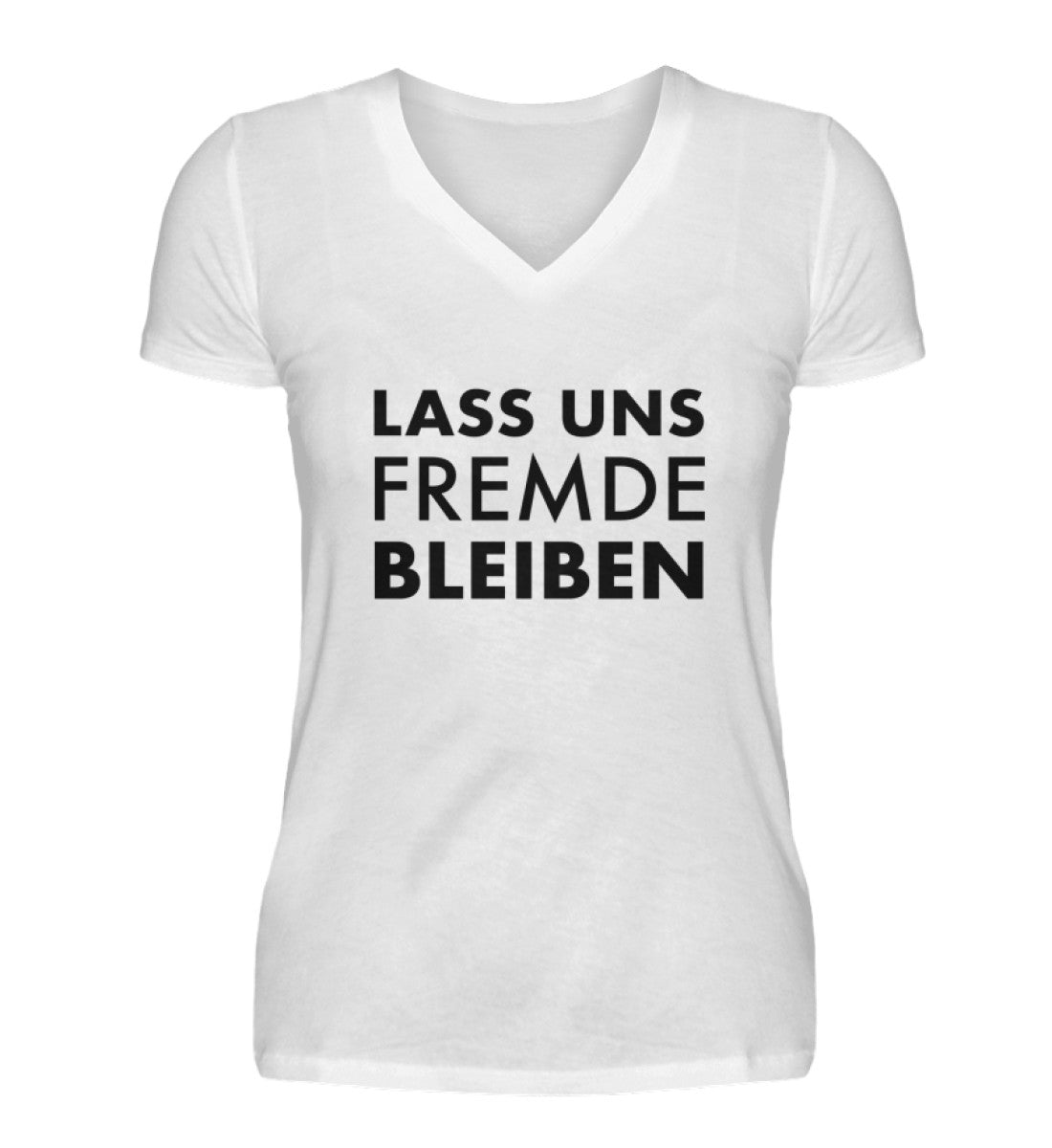 LASS UNS FREMDE BLEIBEN - DAMEN V-NECK SHIRT