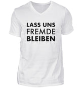 LASS UNS FREMDE BLEIBEN - HERREN V-NECK SHIRT