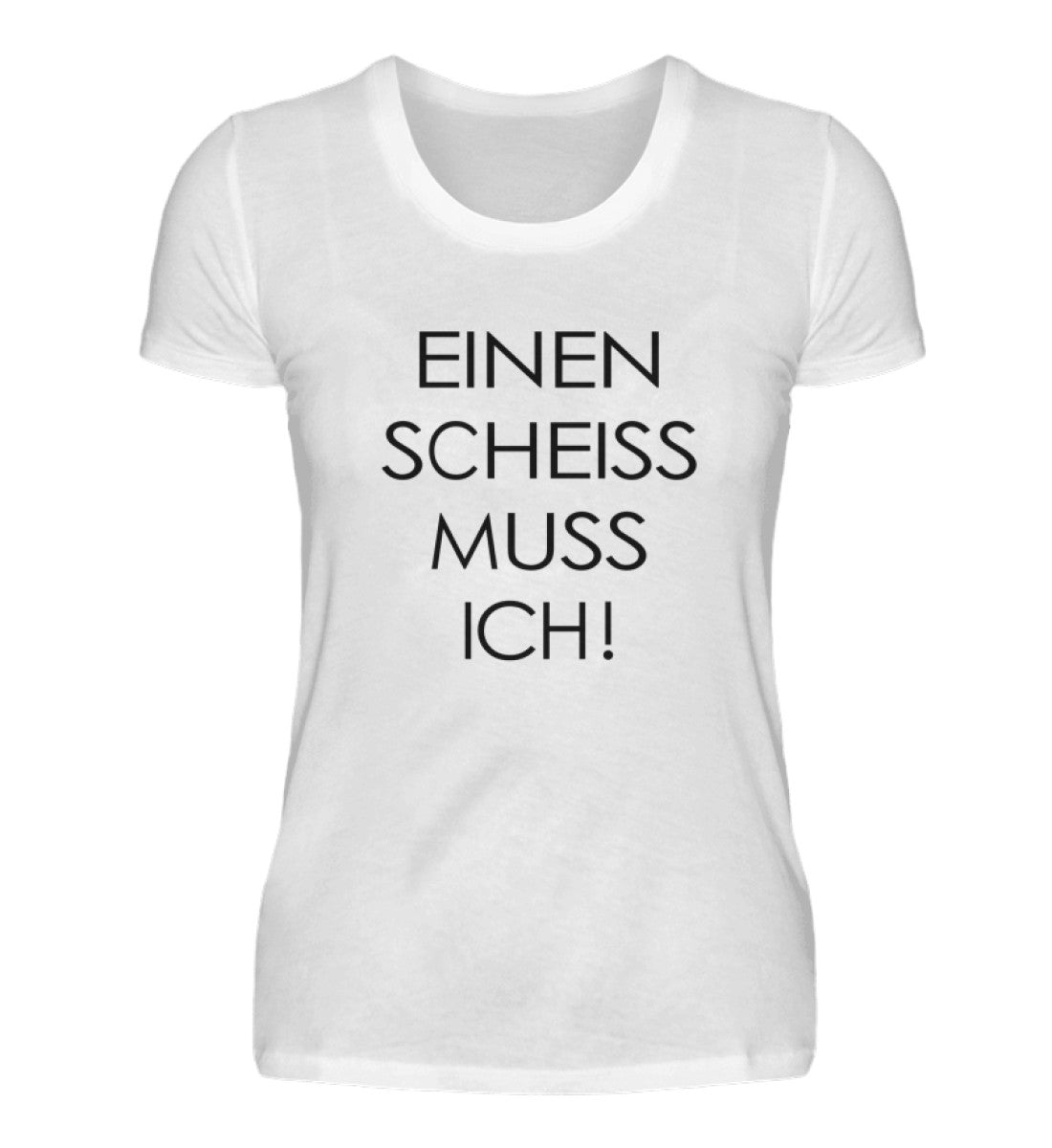 EINEN SCHEISS MUSS ICH - DAMEN T-SHIRT - Dufte Kluft