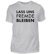 LASS UNS FREMDE BLEIBEN - HERREN T-SHIRT - Dufte Kluft