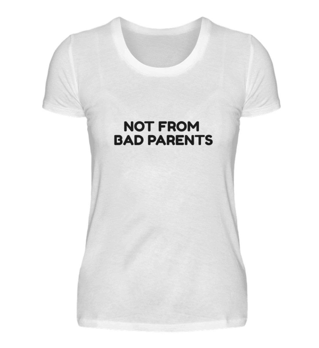 NOT FROM BAD PARENTS - DAMEN T-SHIRT - Dufte Kluft