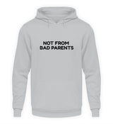 NOT FROM BAD PARENTS - HOODIE