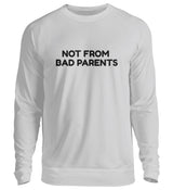 NOT FROM BAD PARENTS - SWEATSHIRT