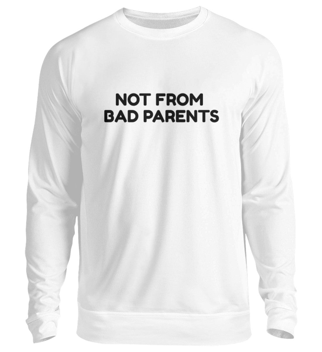 NOT FROM BAD PARENTS - SWEATSHIRT - Dufte Kluft