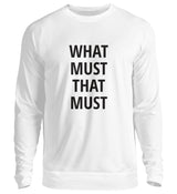 WHAT MUST THAT MUST - SWEATSHIRT
