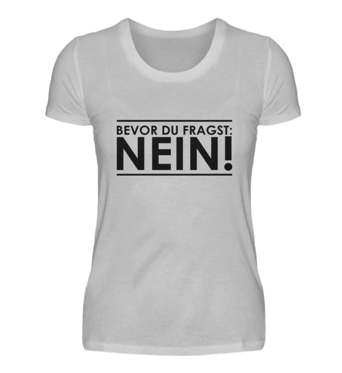 BEVOR DU FRAGST: NEIN! - DAMEN T-SHIRT - Dufte Kluft