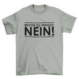 BEVOR DU FRAGST: NEIN! - T-SHIRT - Dufte Kluft