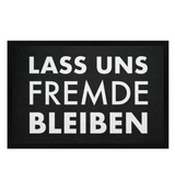 LASS UNS FREMDE BLEIBEN - FUSSMATTE - Dufte Kluft