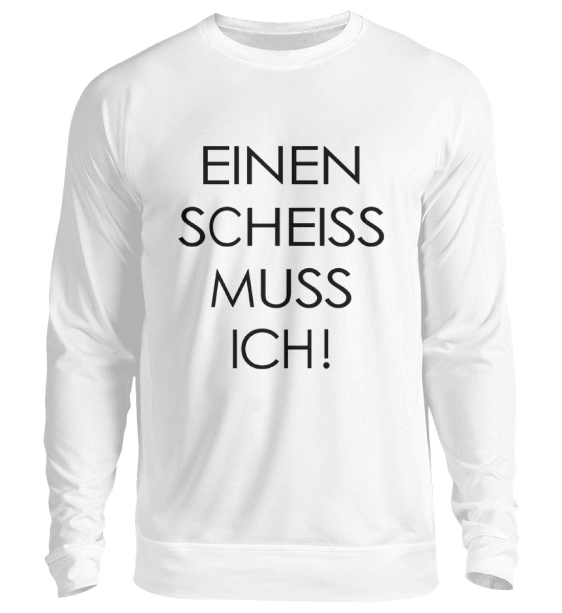 EINEN SCHEISS MUSS ICH – SWEATSHIRT - Dufte Kluft