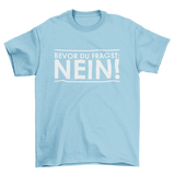 BEVOR DU FRAGST: NEIN! - T-SHIRT - Dufte Kluft