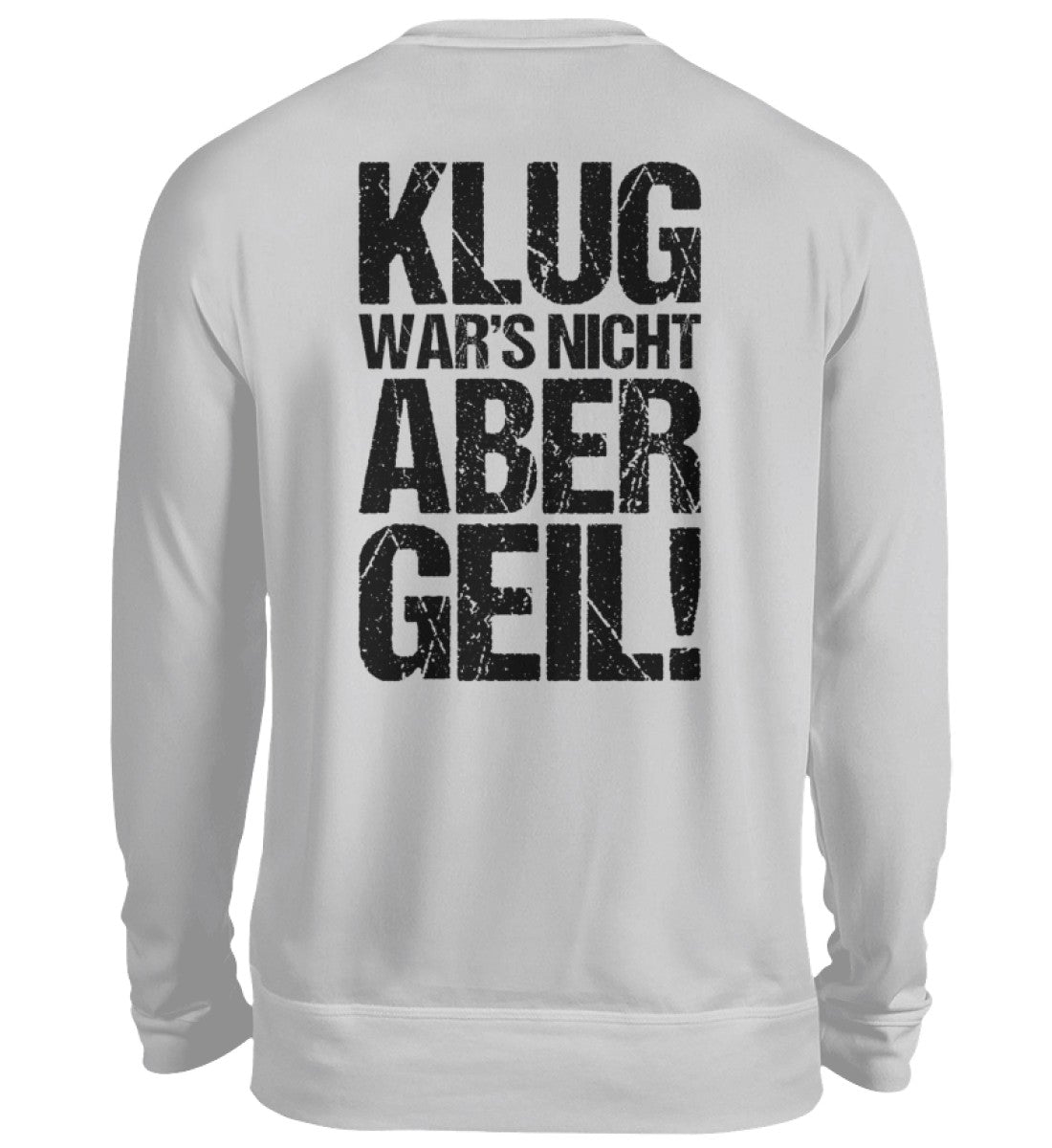 KLUG WAR’S NICHT ABER GEIL! - BACKPRINT SWEATSHIRT - Dufte Kluft