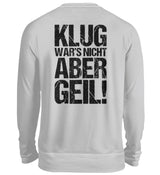 KLUG WAR’S NICHT ABER GEIL! - BACKPRINT SWEATSHIRT - Dufte Kluft