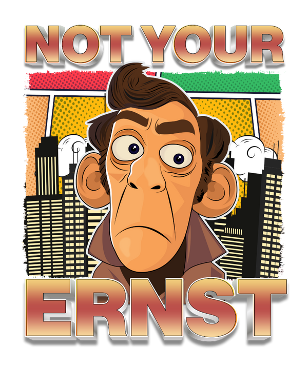 "Not Your Ernst" – jetzt erst recht!