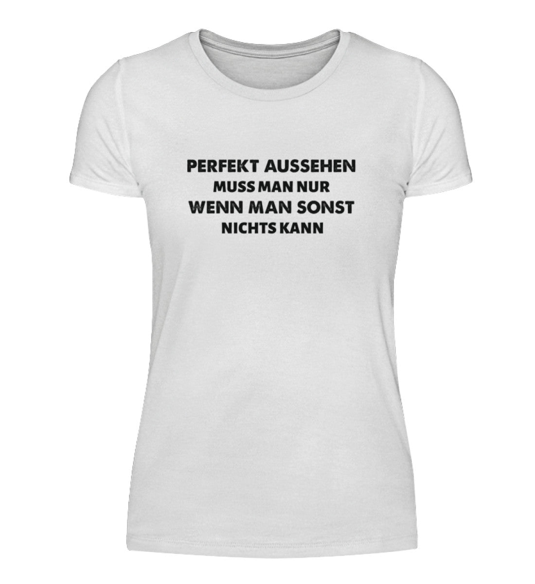 PERFEKT AUSSEHEN - DAMEN T-SHIRT