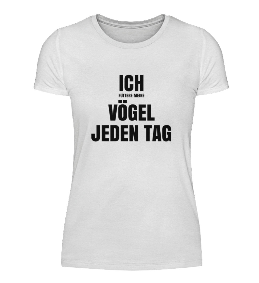 FÜTTERE MEINE VÖGEL - DAMEN T-SHIRT