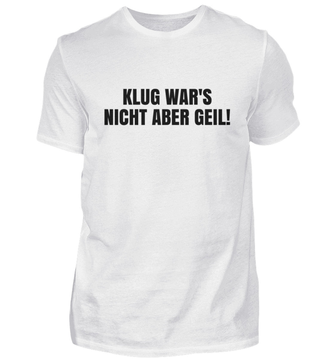 KLUG WAR’S NICHT ABER GEIL - HERREN T-SHIRT - Dufte Kluft