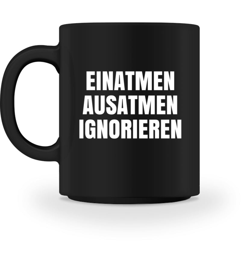 EINATMEN, AUSATMEN, IGNORIEREN - TASSE