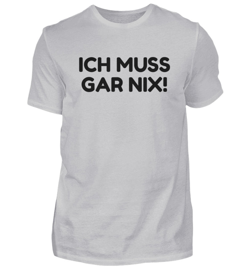 ICH MUSS GAR NIX - HERREN T-SHIRT